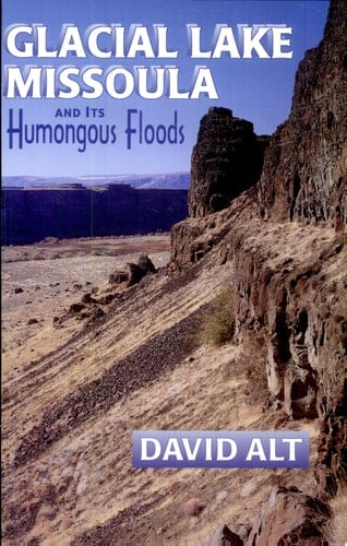 Glacial Lake Missoula And Its Humongous Floods