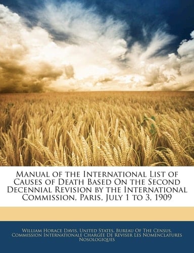 Manual of the International List of Causes of Death Based On the Second Decennial Revision by the International Commission, Paris, July 1 to 3, 1909