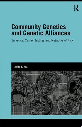 Community Genetics and Genetic Alliances Eugenics, Carrier Testing, and Networks of Risk