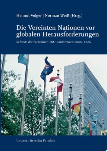 Die Vereinten Nationen vor globalen Herausforderungen Referate der Potsdamer UNO-Konferenzen 2000 - 2008