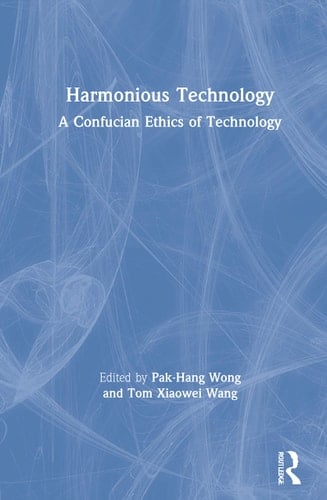 Harmonious Technology A Confucian Ethics of Technology