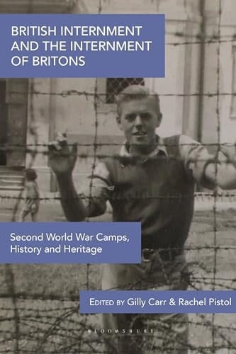 British Internment and the Internment of Britons Second World War Camps, History and Heritage