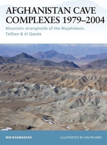 Afghanistan Cave Complexes 1979–2004 Mountain strongholds of the Mujahideen, Taliban & Al Qaeda