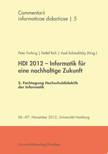 HDI 2012 - Informatik für eine nachhaltige Zukunft 5. Fachtagung Hochschuldidaktik der Informatik ; 06. - 07. November 2012, Universität Hamburg