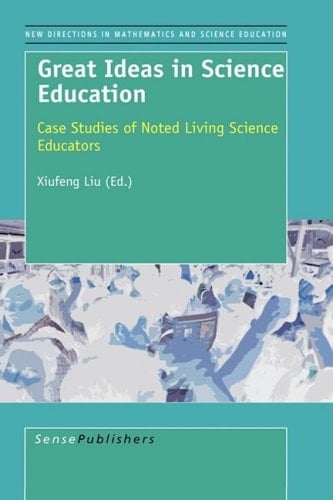 Great Ideas in Science Education Case Studies of Noted Living Science Educators