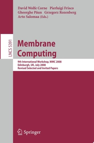 Membrane Computing 9th International Workshop, WMC 2008, Edinburgh, UK, July 28-31, 2008, Revised Selected and Invited Papers