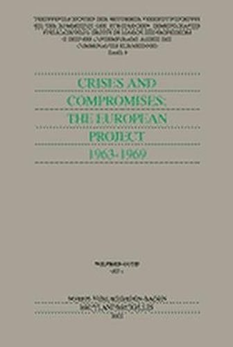 Crises and Compromises : The Europaen Project 1963 - 1969