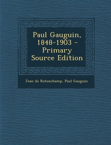 Paul Gauguin, 1848-1903 - Primary Source Edition