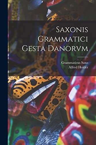 Saxonis Grammatici Gesta Danorvm