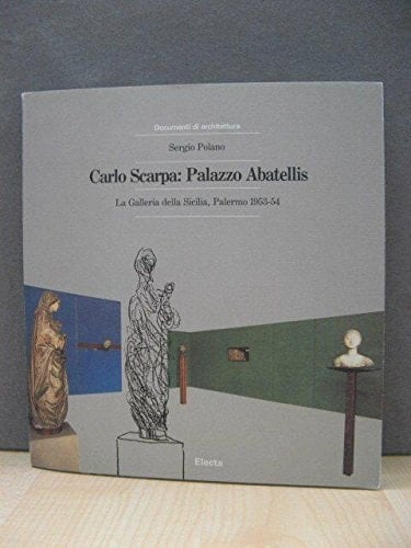Carlo Scarpa: Palazzo Abatellis la Galleria della Sicilia, Palermo 1953-54