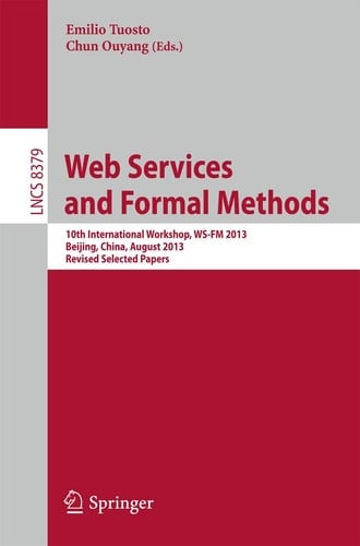Web Services and Formal Methods 10th International Workshop, WS-FM 2013, Beijing, China, August 2013, Revised Selected Papers