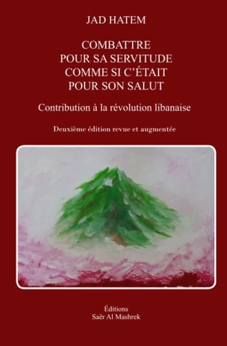 COMBATTRE POUR SA SERVITUDE COMME SI C’ÉTAIT POUR SON SALUT: Contribution à la révolution libanaise (French Edition)