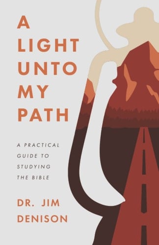 A Light Unto My Path A Practical Guide to Studying the Bible
