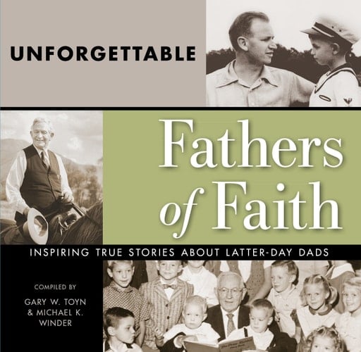 Unforgettable Fathers of Faith