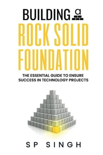 Building A Rock Solid Foundation The Essential Guide For Project Sponsors To Set Technology Projects For Success