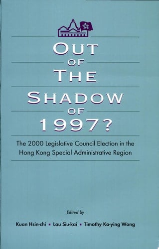 Out of the Shadow of 1997? The 2000 Legislative Council Election in the Hong Kong Special Administrative Region