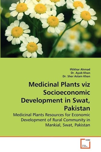 Medicinal Plants viz Socioeconomic Development in Swat, Pakistan: Medicinal Plants Resources for Economic Development of Rural Community in Mankial, Swat, Pakistan