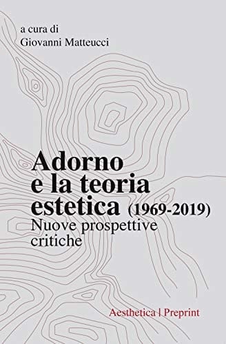 Adorno e la teoria estetica (1969-2019). Nuove prospettive critiche