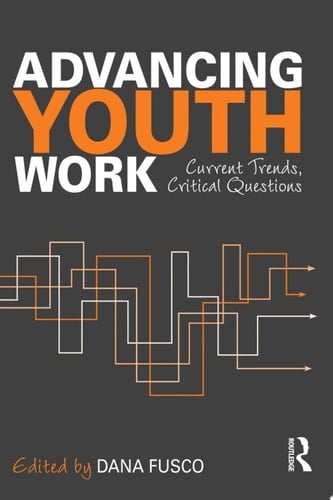 Advancing Youth Work Current Trends, Critical Questions