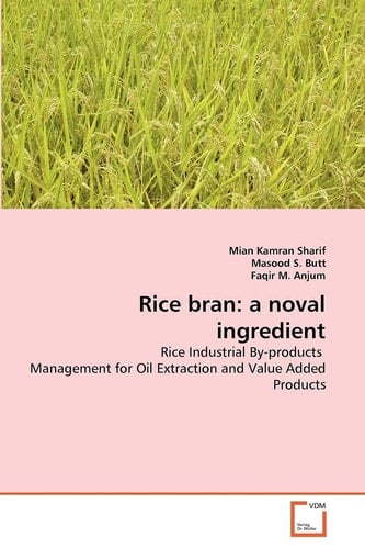 Rice bran: a noval ingredient: Rice Industrial By-products Management for Oil Extraction and Value Added Products