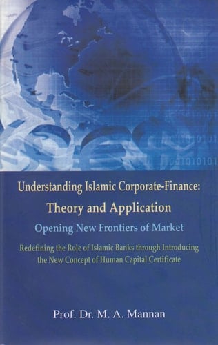 Understanding Islamic Corporate-financa Theory and Application ; Opening New Frontiers of Market ; Redefining the Role of Islamic Banks Through Introducting ; New Concepts of Human Capital Certificate