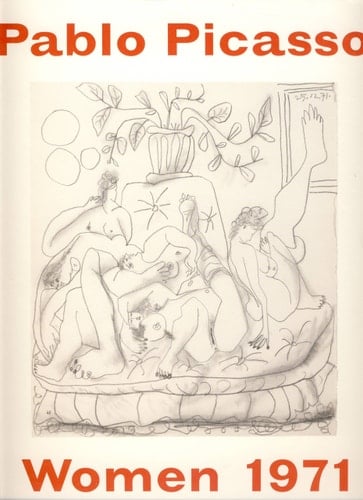 Pablo Picasso, Women 1971 Drawings ; [on the Occasion of the Exhibition Pablo Picasso, Women 1971, April 8 - May 28, 2005, Jablonka-Galerie]