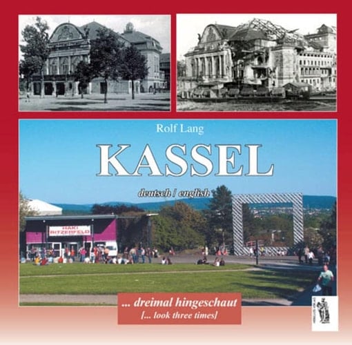 Kassel ... dreimal hingeschaut ; eine fotografische Gegenüberstellung
