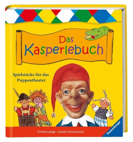 Das Kasperlebuch Spielstücke und viele praktische Tipps ; [Spielstücke für das Puppentheater]