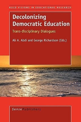 Decolonizing Democratic Education Trans-Disciplinary Dialogues