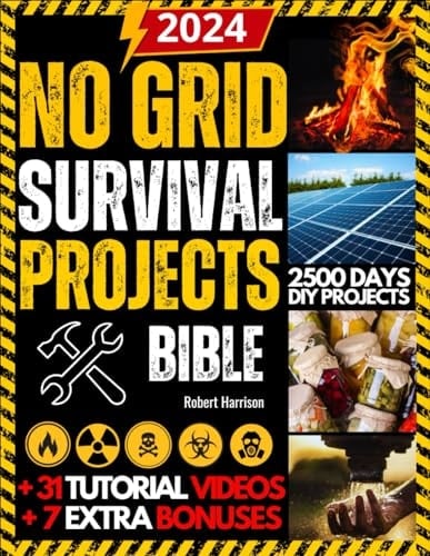 No Grid Survival Projects Bible Be Ready to Thrive Through Crisis, Disasters, and Blackouts - the Ultimate DIY Guide for a Fortified Home, Dependable Power, and Plentiful Food Supply [11 Books in 1]