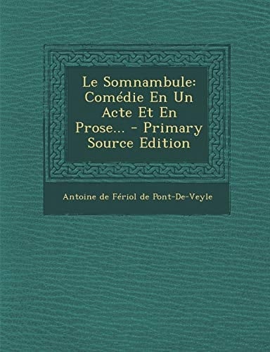Le Somnambule Comédie en Un Acte Et en Prose... - Primary Source Edition