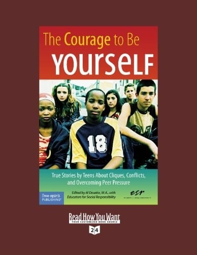 The Courage to Be Yourself True Stories by Teens About Cliques, Conflicts, and Overcoming Peer Pressure: Easyread Super Large 24pt Edition