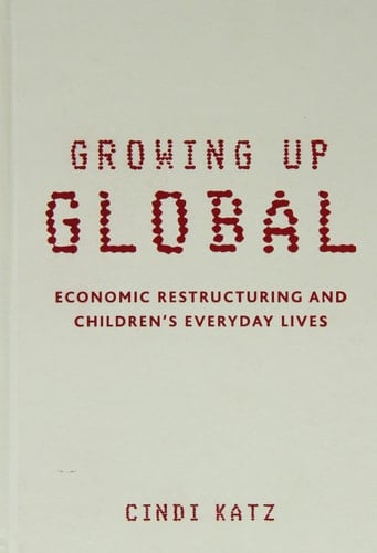 Growing Up Global Economic Restructuring and Children's Everyday Lives