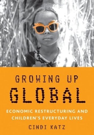 Growing Up Global: Economic Restructuring and Children’s Everyday Lives