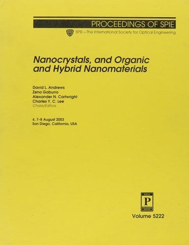Nanocrystals, and Organic and Hybrid Nanomaterials: 4, 7-8 August 2003 San Diego, California, USA (Proceedings of Spie Volume 5222)