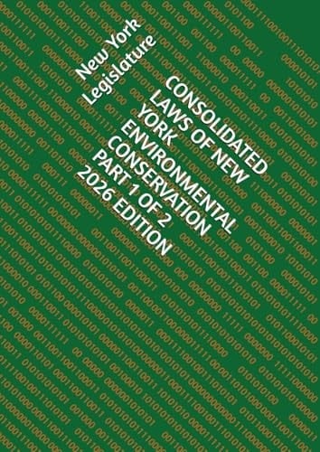 CONSOLIDATED LAWS OF NEW YORK ENVIRONMENTAL CONSERVATION PART 1 OF 2 2026 EDITION