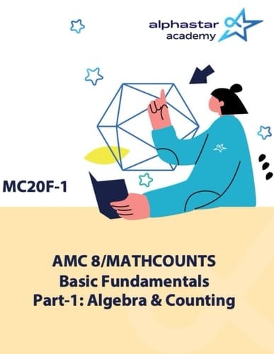 AMC 8/MATHCOUNTS Basic Fundamentals Part-1: Algebra & Counting (AlphaStar Academy Math: Fundamentals)
