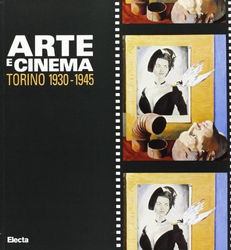 Arte e cinema: Torino 1930-1945 (Italian Edition)