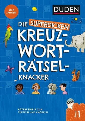 Die superdicken Kreuzworträtselknacker ab 7 Jahren (Band 1) Rätselspiele zum Tüfteln und Knobeln