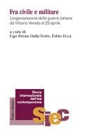Fra civile e militare l'organizzazione delle guerre italiane da Vittorio Veneto al 25 aprile
