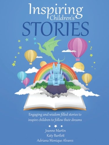 Inspiring Children's Stories Engaging and Wisdom Filled Stories to Inspire Children to Follow Their Dreams