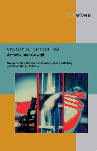 Ästhetik und Gewalt physische Gewalt zwischen künstlerischer Darstellung und theoretischer Reflexion