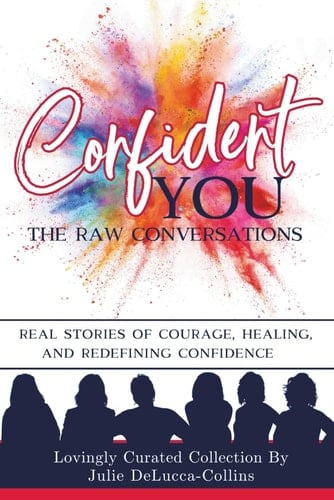 Confident You - The Raw Conversations: Real Stories of Courage, Healing, and Redefining Confidence