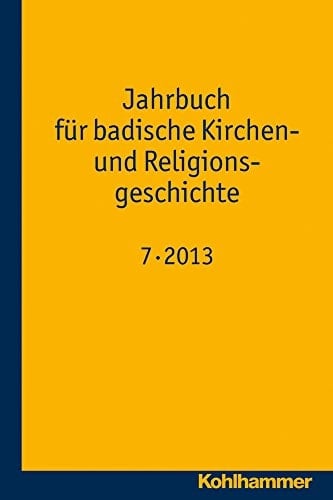 Jahrbuch Fur Badische Kirchen- Und Religionsgeschichte Band 7 (2013)