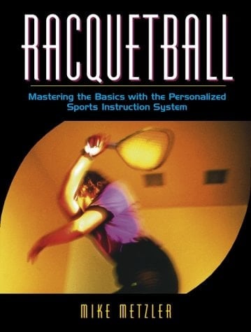 Racquetball: Mastering the Basics with the Personalized Sports Instruction System (A Workbook Approach)