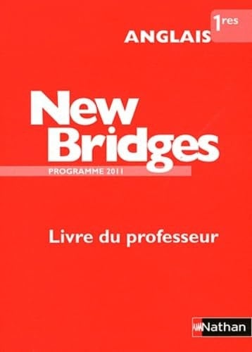 Anglais 1e New Bridges Livre du professeur, programme 2011