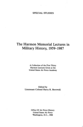 The Harmon Memorial Lectures in Military History, 1959-1987: A Collection of the First Thirty Harmon Lectures Given at the United States Air Force Academy