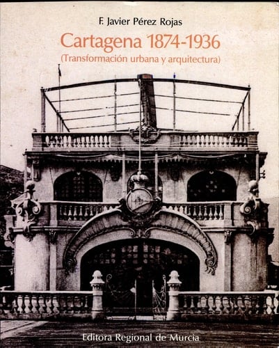 Cartagena, 1874-1936 (transformación urbana y arquitectura)
