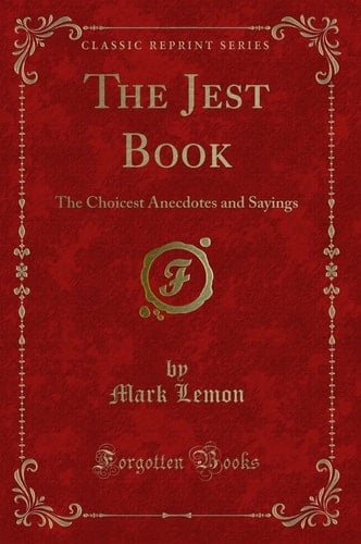 The Jest Book The Choicest Anecdotes and Sayings (Classic Reprint)