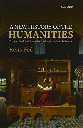 A New History of the Humanities The Search for Principles and Patterns from Antiquity to the Present
